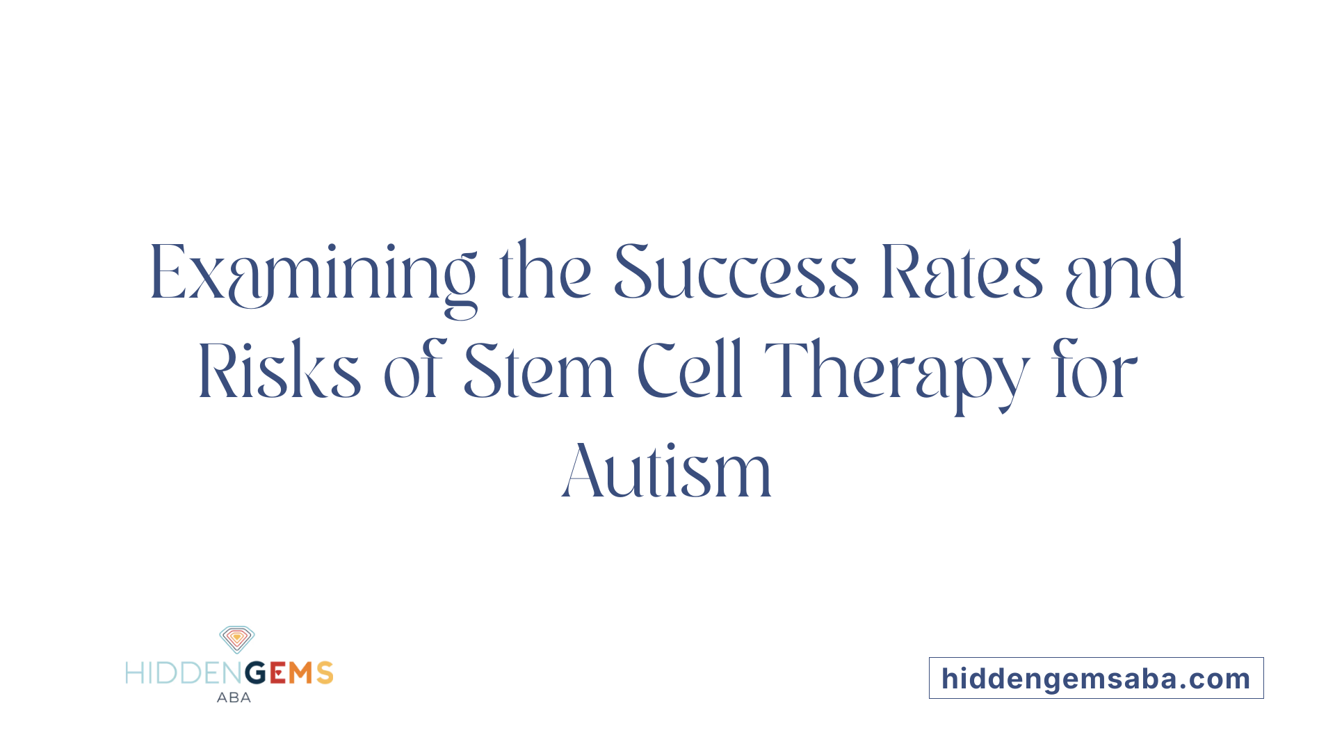 Examining the Success Rates and Risks of Stem Cell Therapy for Autism