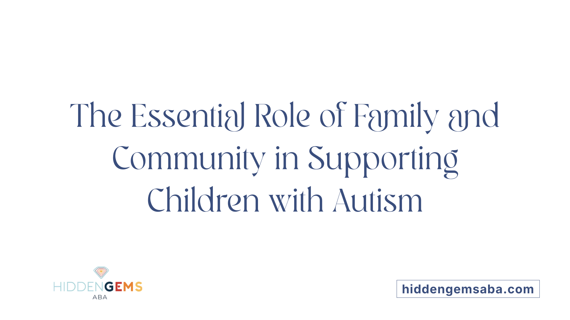 The Essential Role of Family and Community in Supporting Children with Autism
