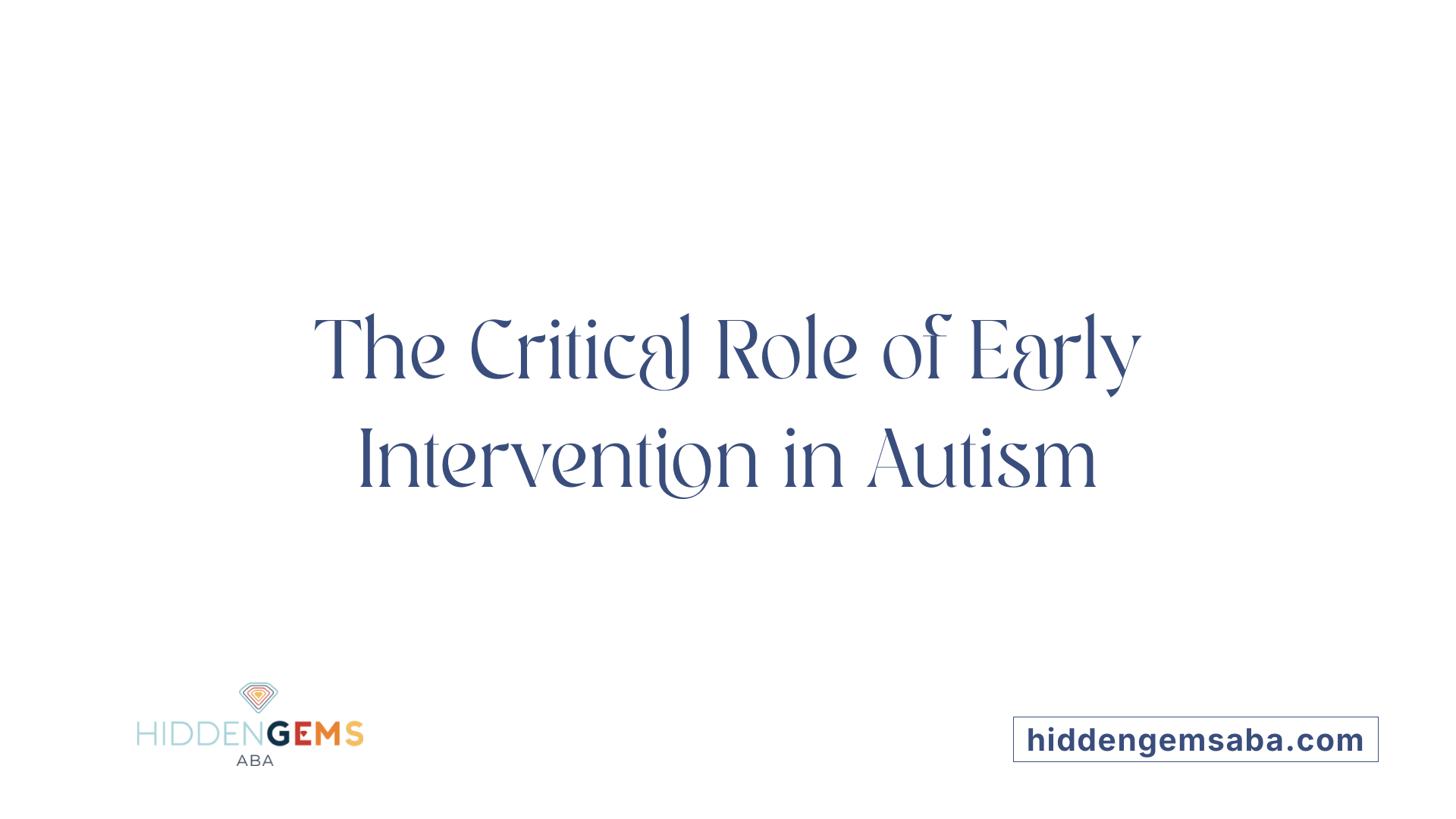 The Critical Role of Early Intervention in Autism