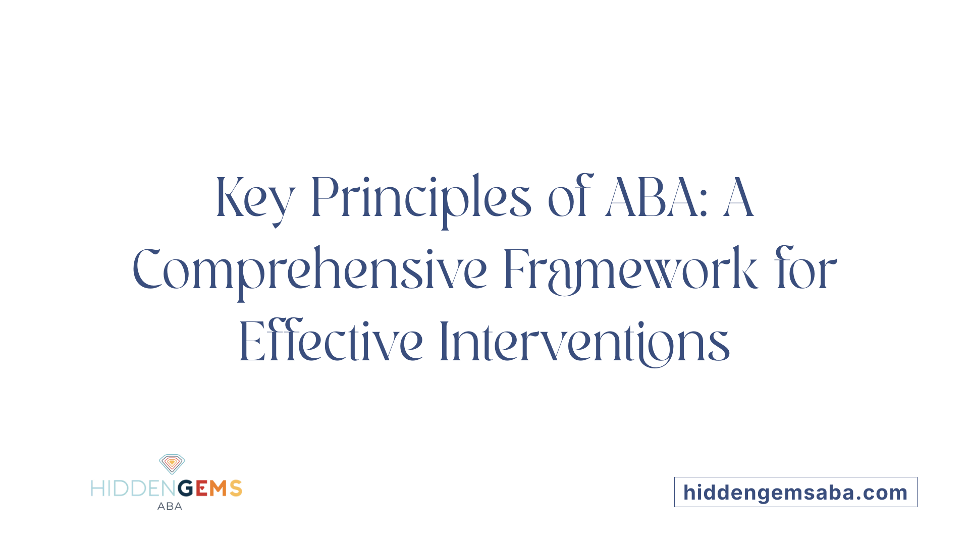 Key Principles of ABA: A Comprehensive Framework for Effective Interventions
