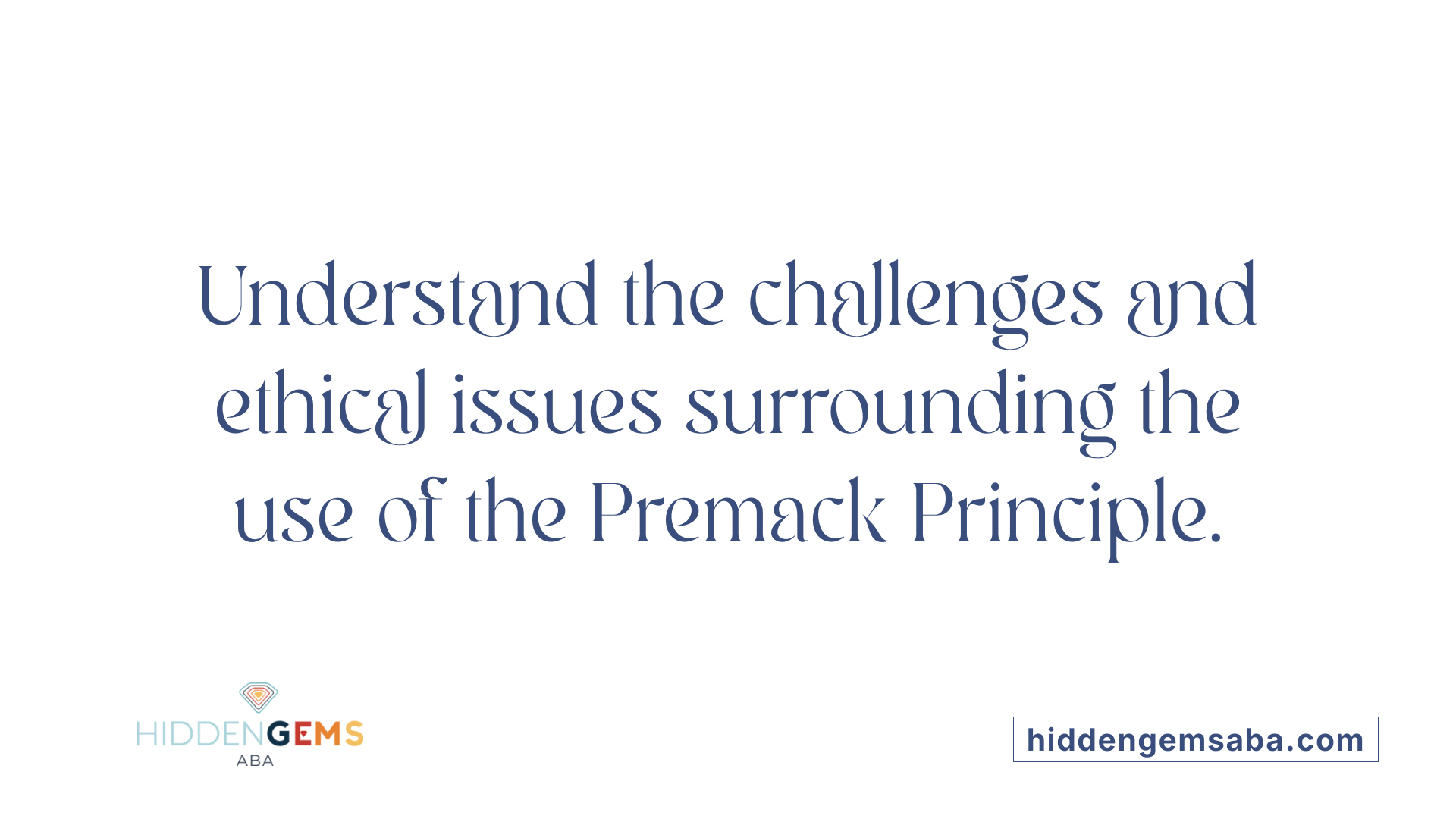 Understand the challenges and ethical issues surrounding the use of the Premack Principle.