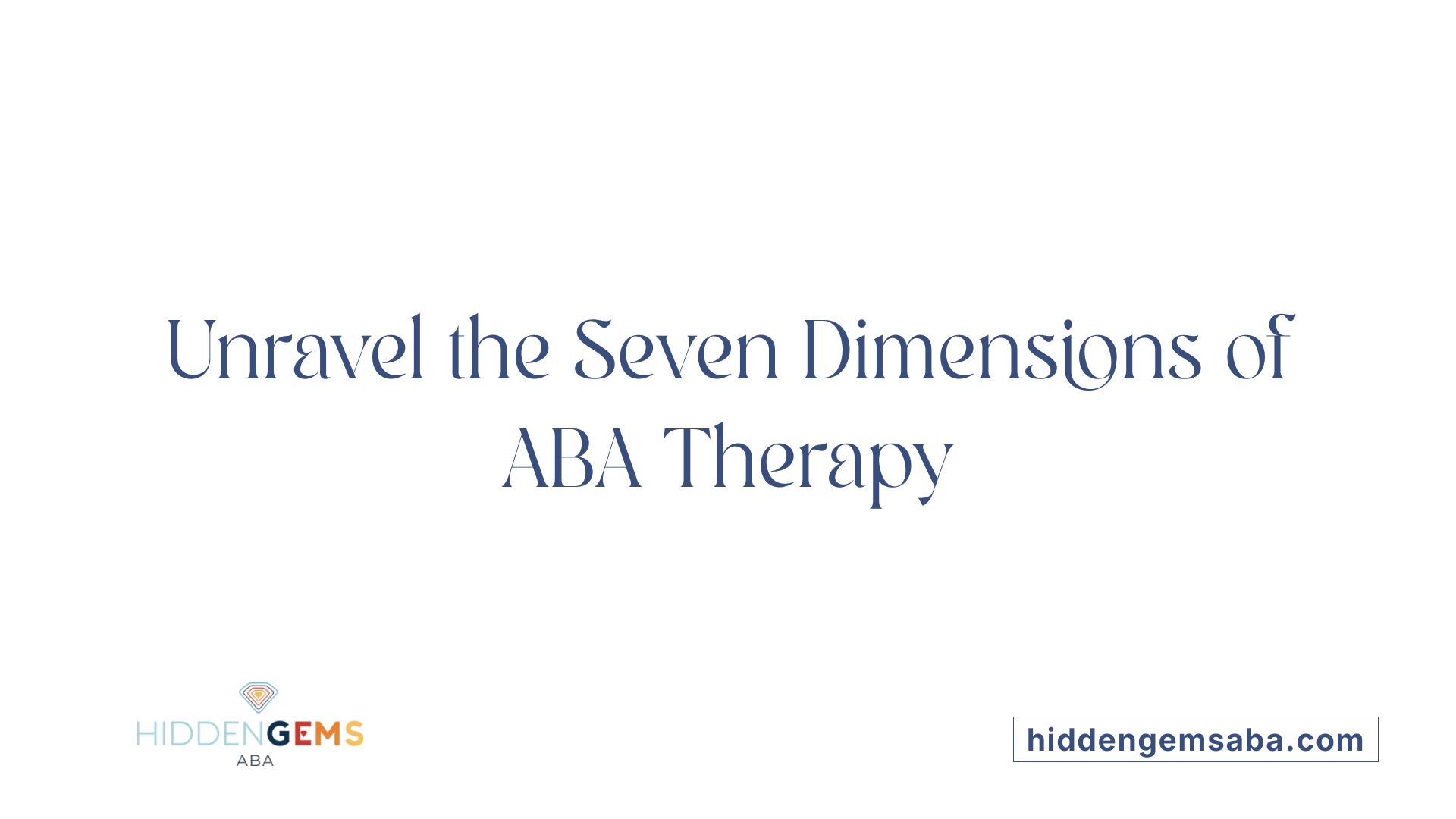 Unravel the Seven Dimensions of ABA Therapy