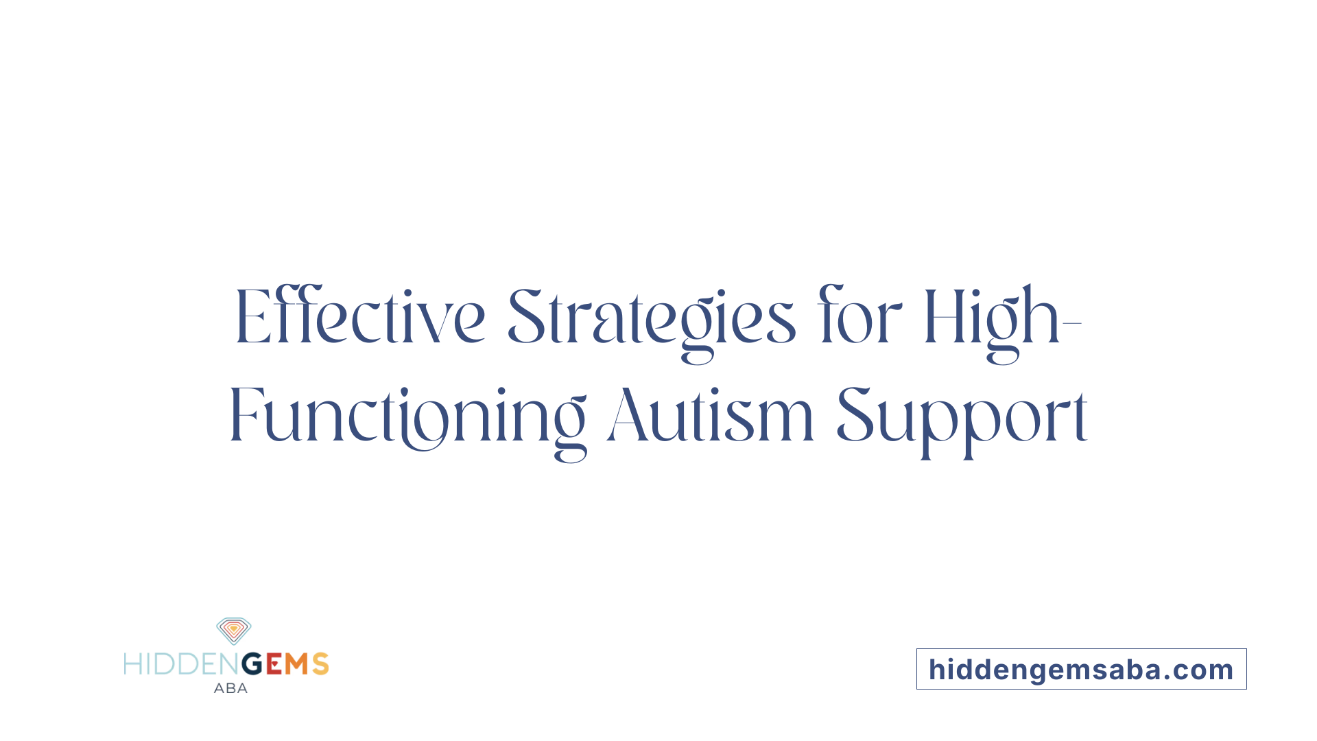 Effective Strategies for High-Functioning Autism Support