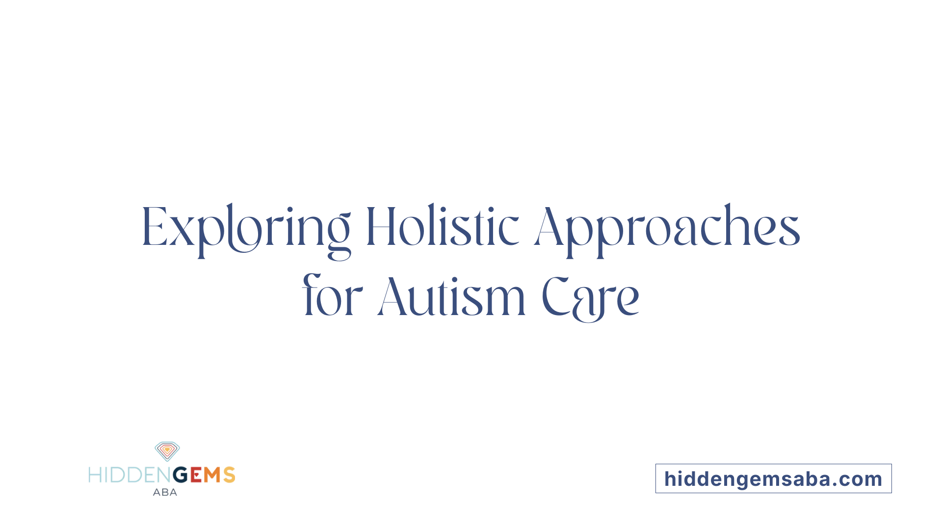 Exploring Holistic Approaches for Autism Care