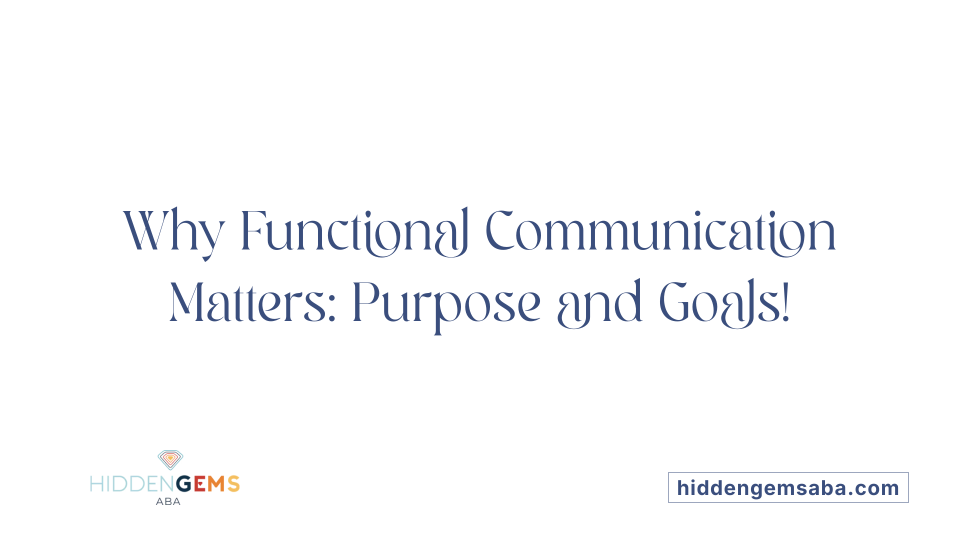 Why Functional Communication Matters: Purpose and Goals!