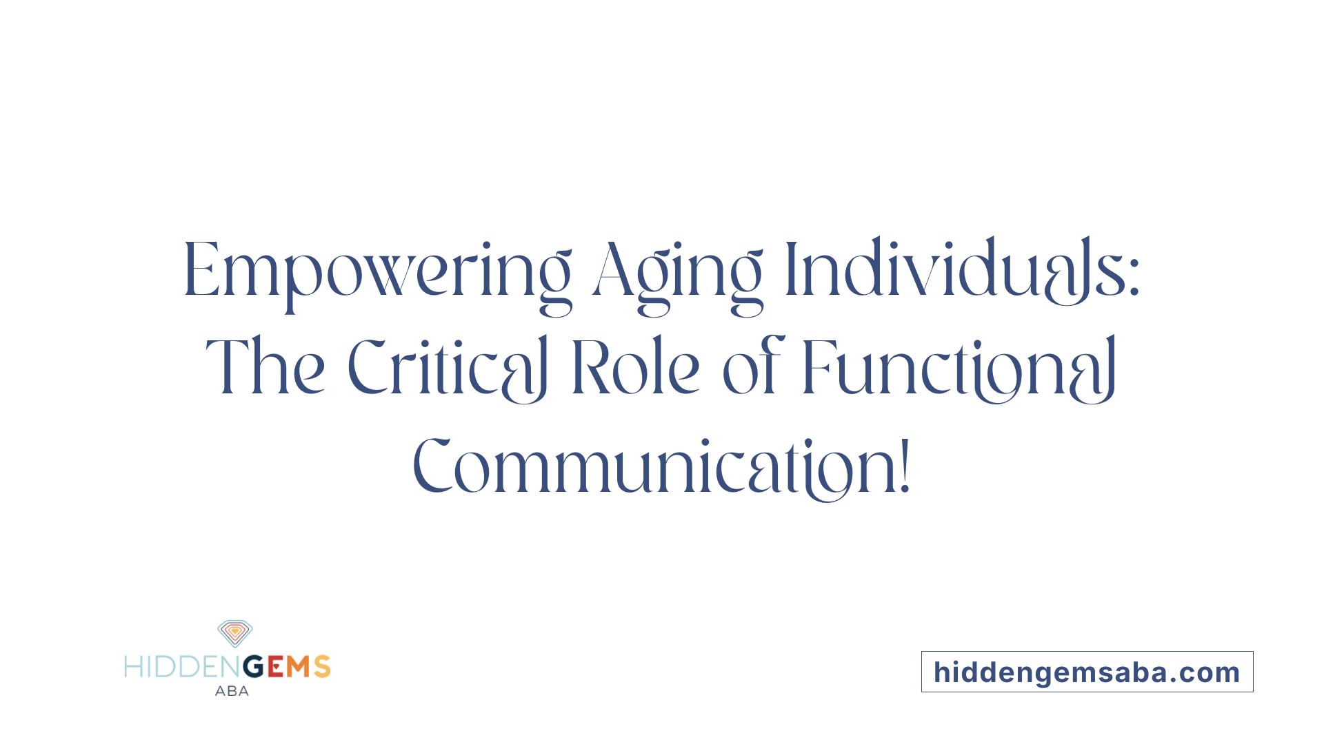 Empowering Aging Individuals: The Critical Role of Functional Communication!
