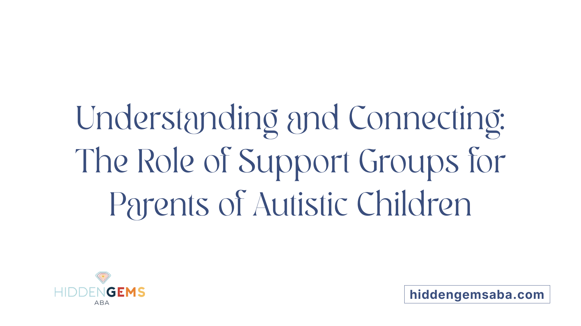 Understanding and Connecting: The Role of Support Groups for Parents of Autistic Children