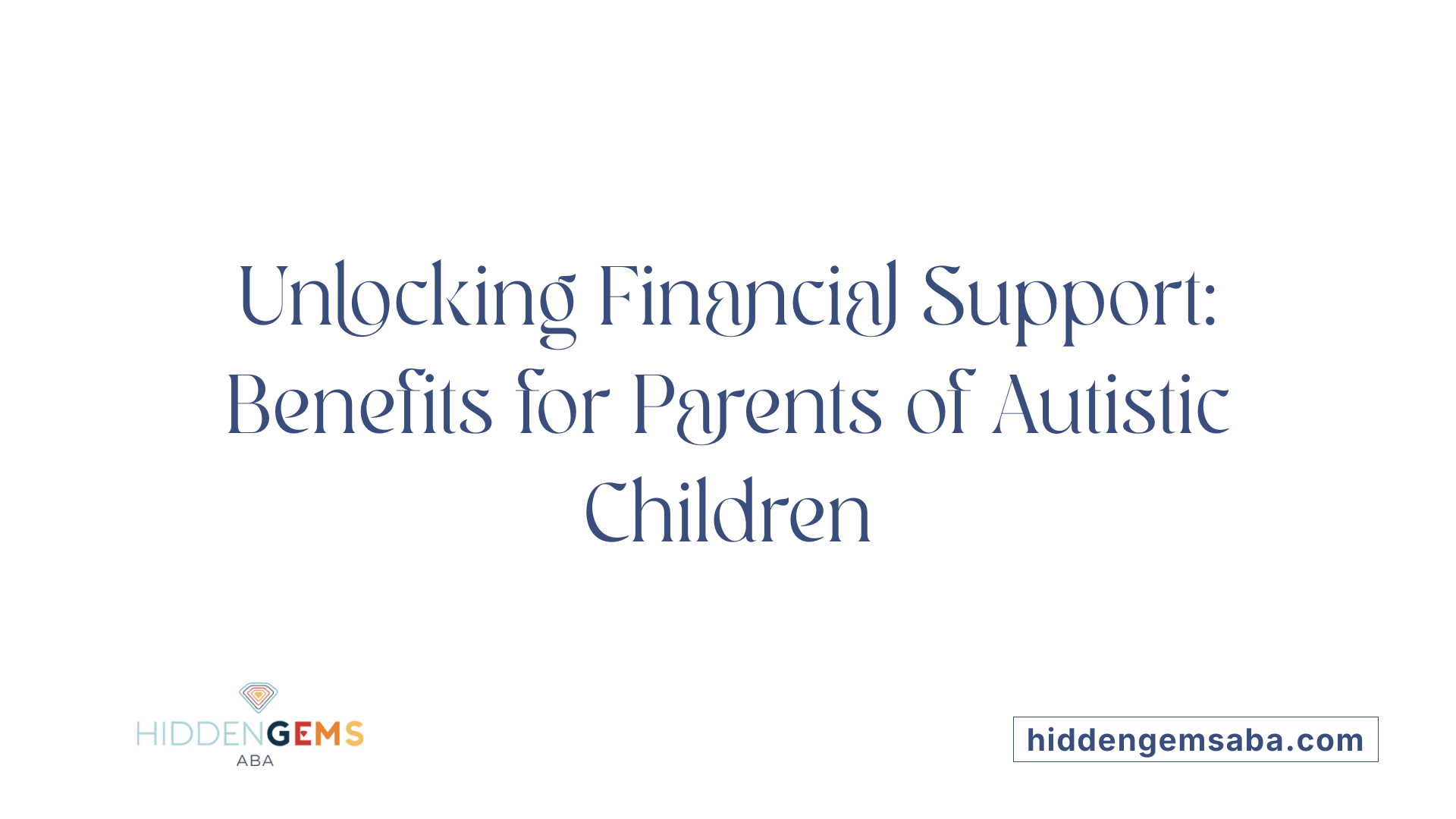 Unlocking Financial Support: Benefits for Parents of Autistic Children