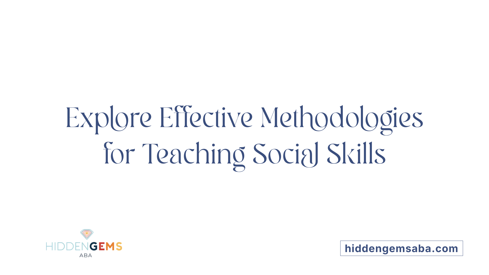 Explore Effective Methodologies for Teaching Social Skills