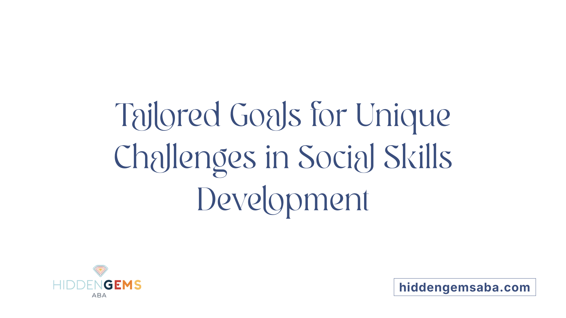 Tailored Goals for Unique Challenges in Social Skills Development