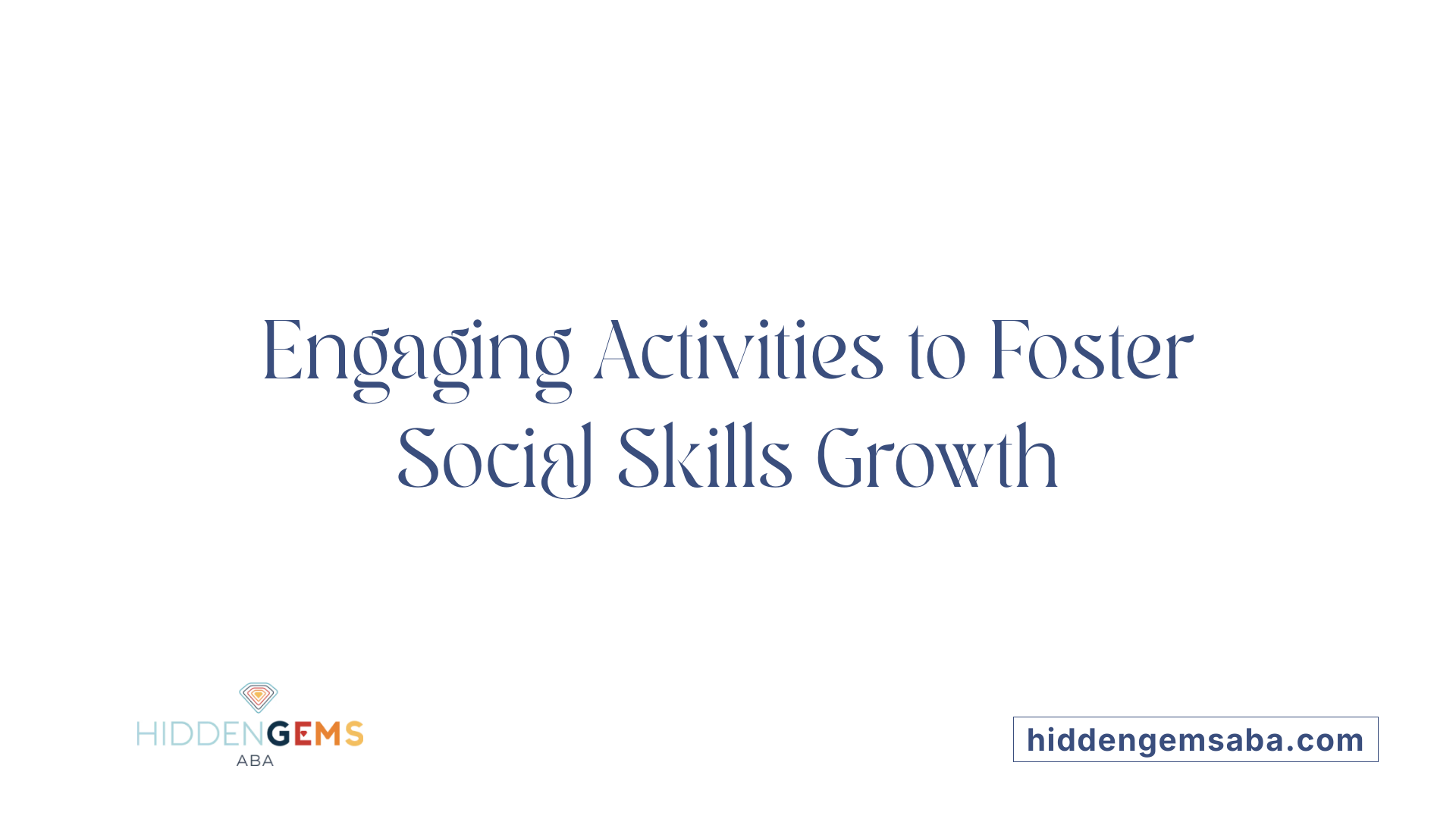 Engaging Activities to Foster Social Skills Growth