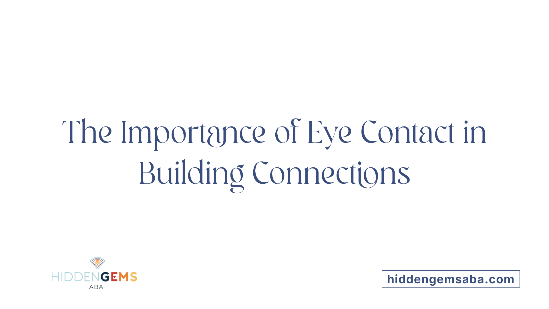 The Importance of Eye Contact in Building Connections