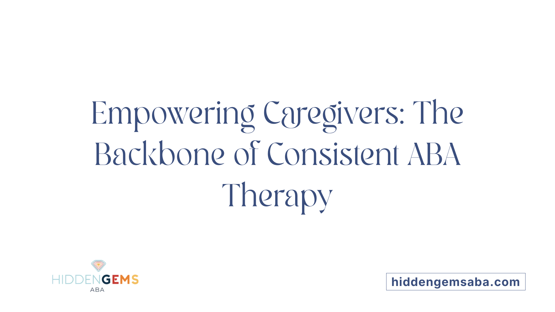 Empowering Caregivers: The Backbone of Consistent ABA Therapy