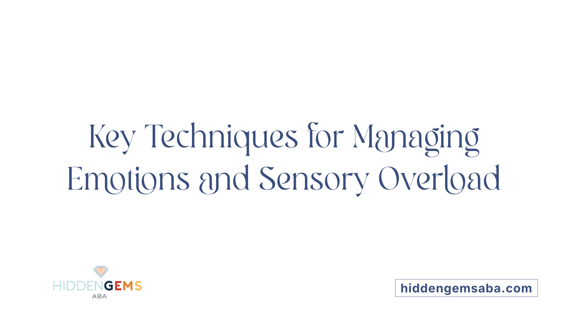 Key Techniques for Managing Emotions and Sensory Overload