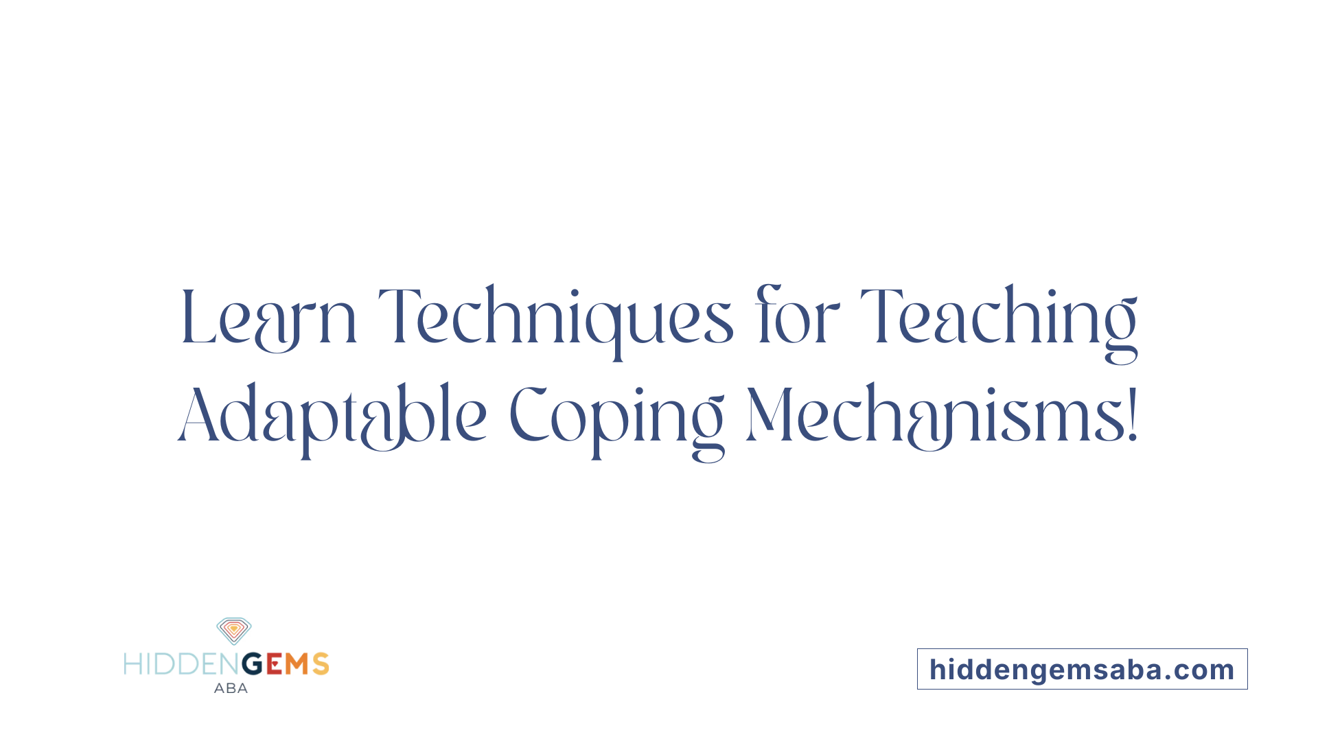 Learn Techniques for Teaching Adaptable Coping Mechanisms!