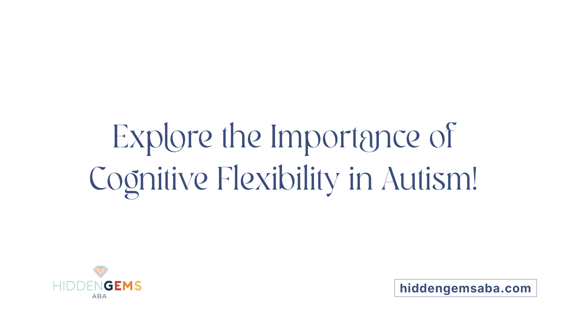 Explore the Importance of Cognitive Flexibility in Autism!