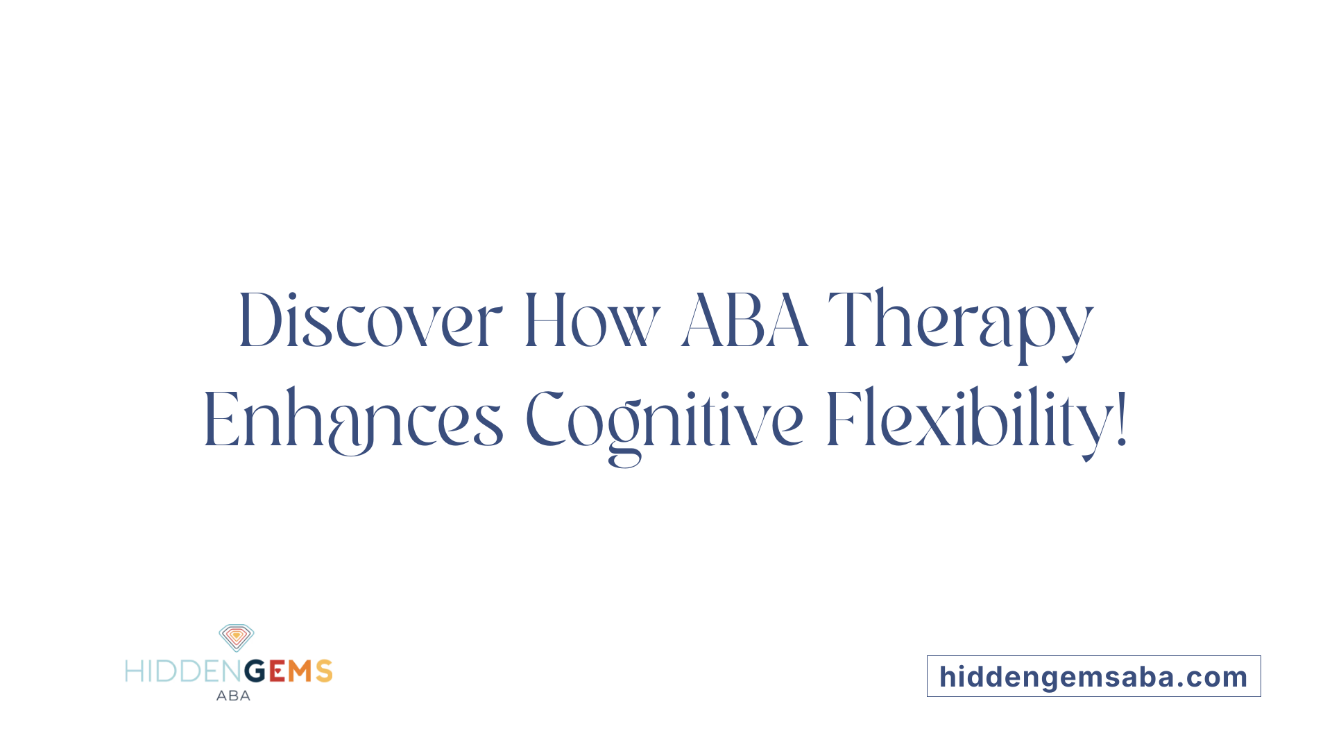 Discover How ABA Therapy Enhances Cognitive Flexibility!