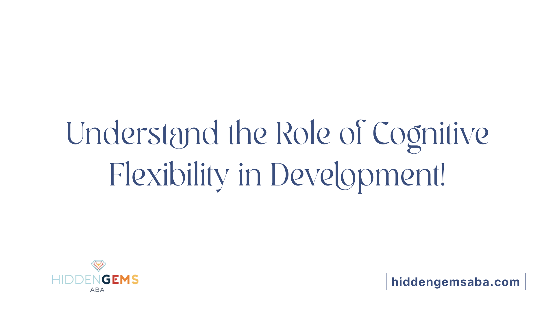 Understand the Role of Cognitive Flexibility in Development!