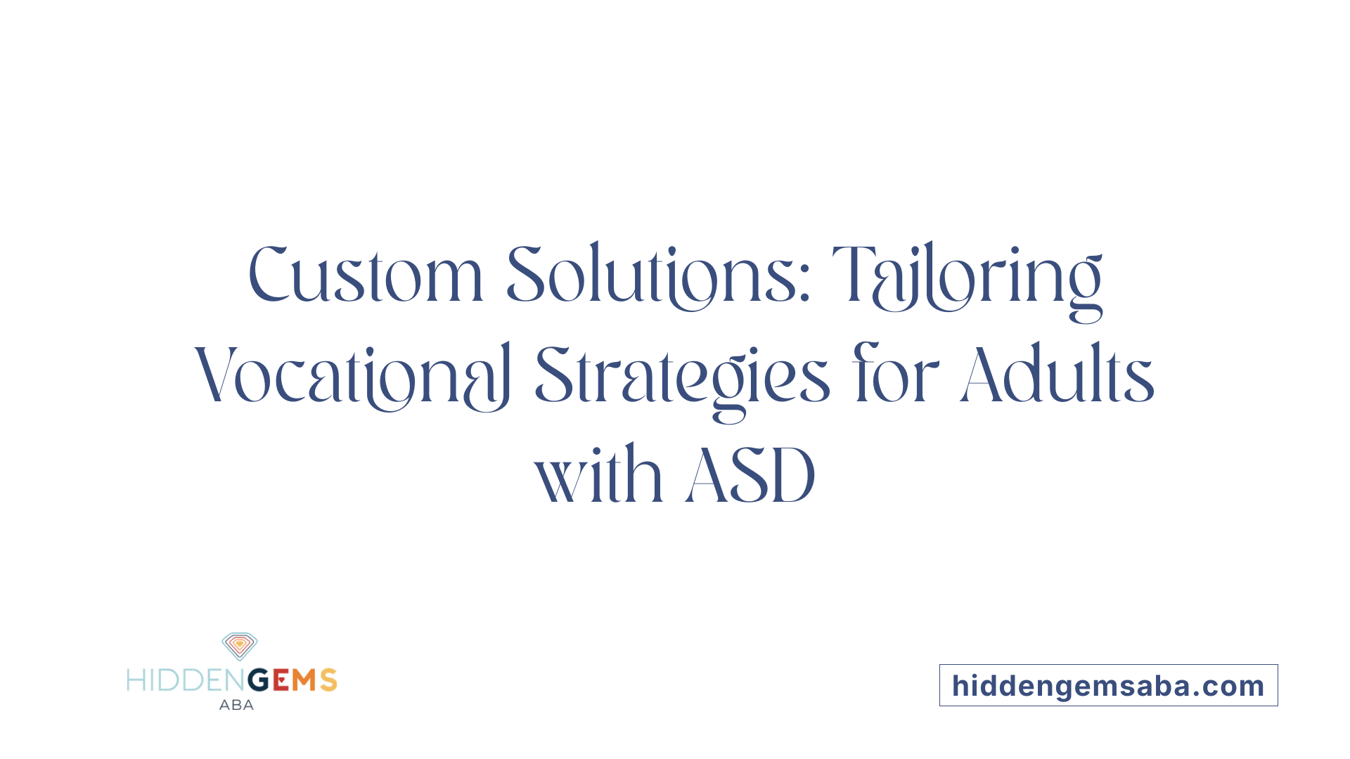 Custom Solutions: Tailoring Vocational Strategies for Adults with ASD