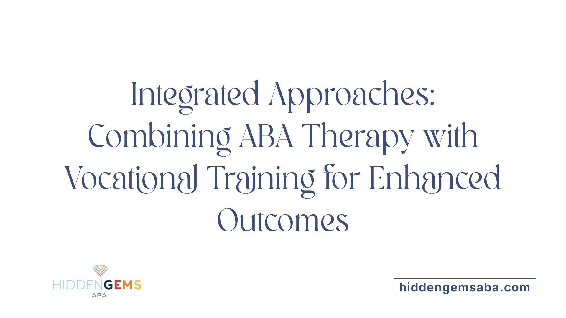 Integrated Approaches: Combining ABA Therapy with Vocational Training for Enhanced Outcomes