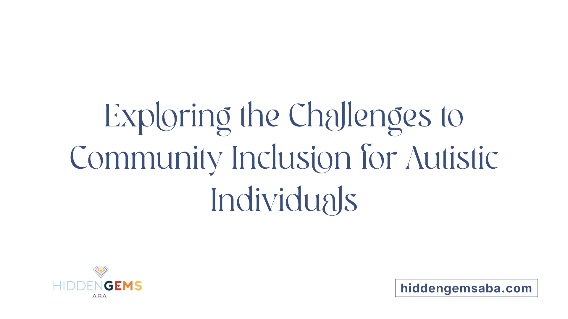 Exploring the Challenges to Community Inclusion for Autistic Individuals