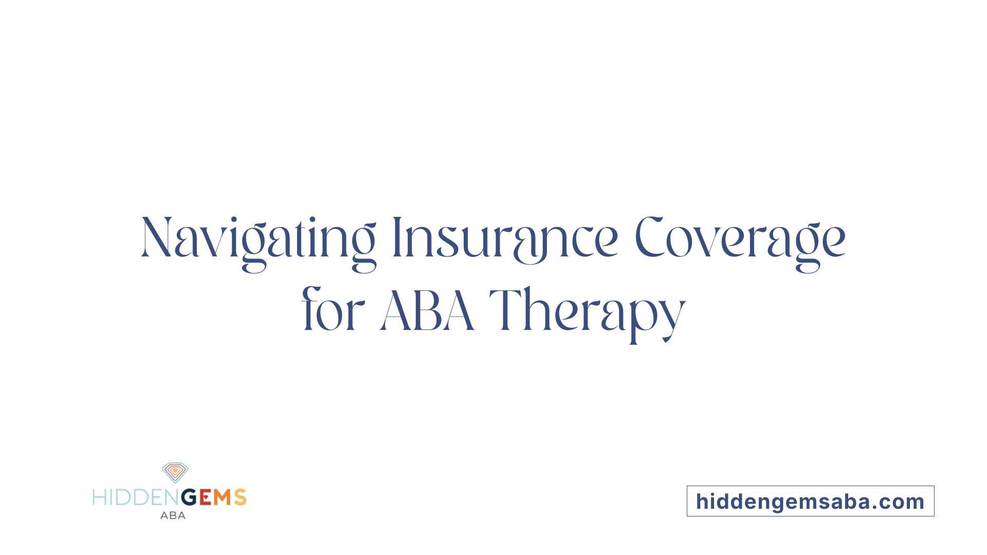 Navigating Insurance Coverage for ABA Therapy