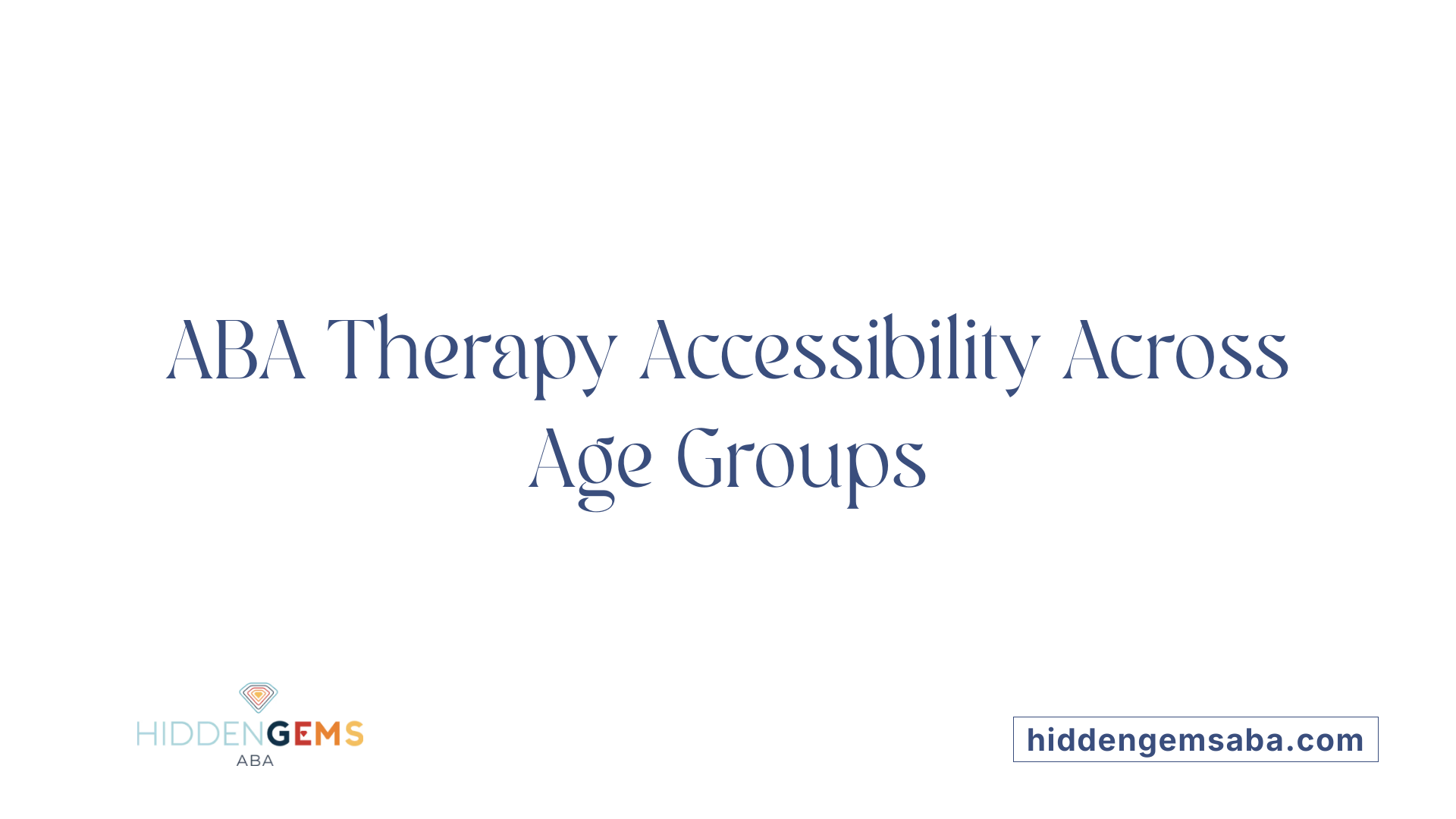 ABA Therapy Accessibility Across Age Groups