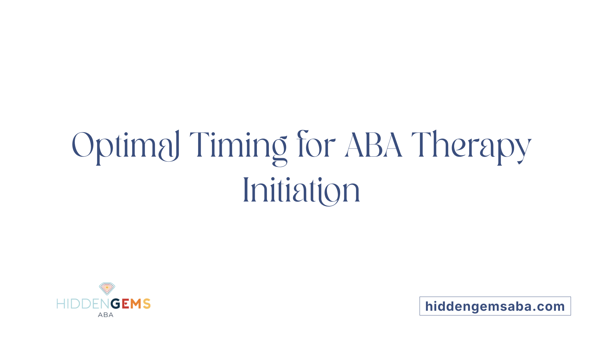 Optimal Timing for ABA Therapy Initiation