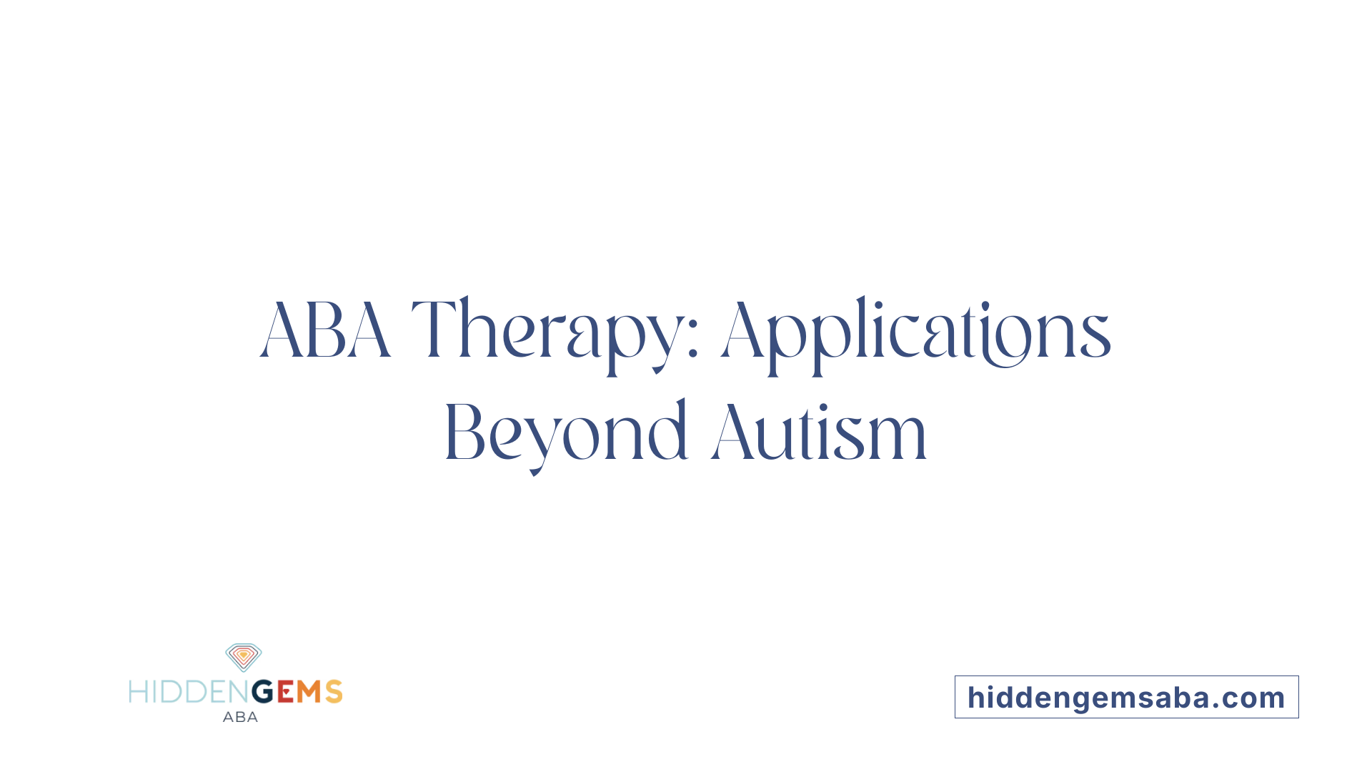 ABA Therapy: Applications Beyond Autism