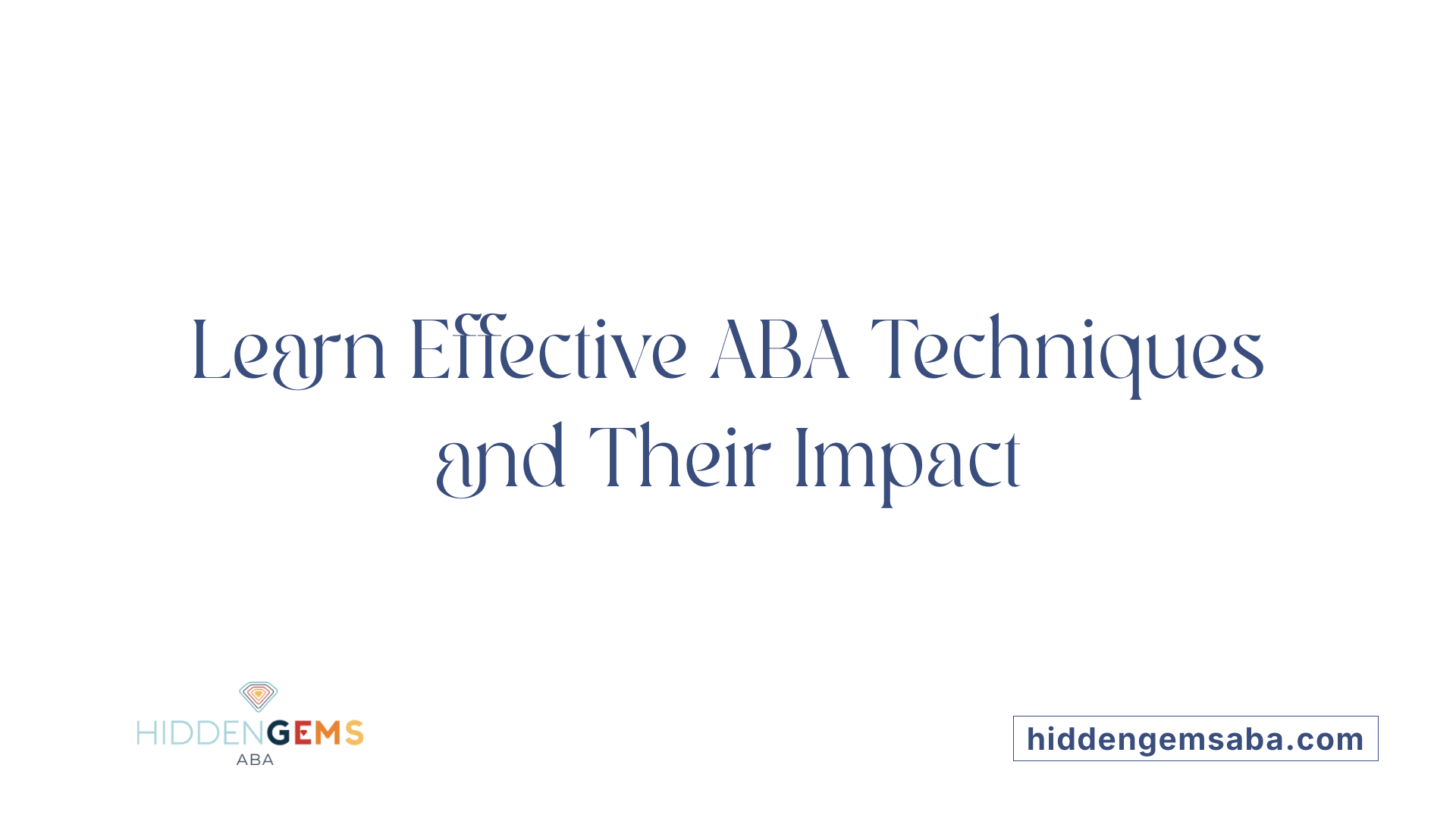 Learn Effective ABA Techniques and Their Impact