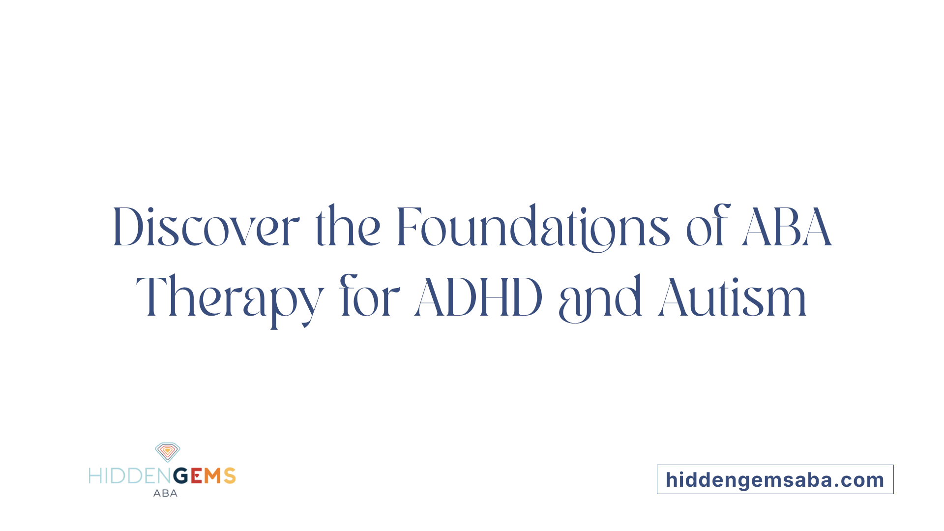 Discover the Foundations of ABA Therapy for ADHD and Autism