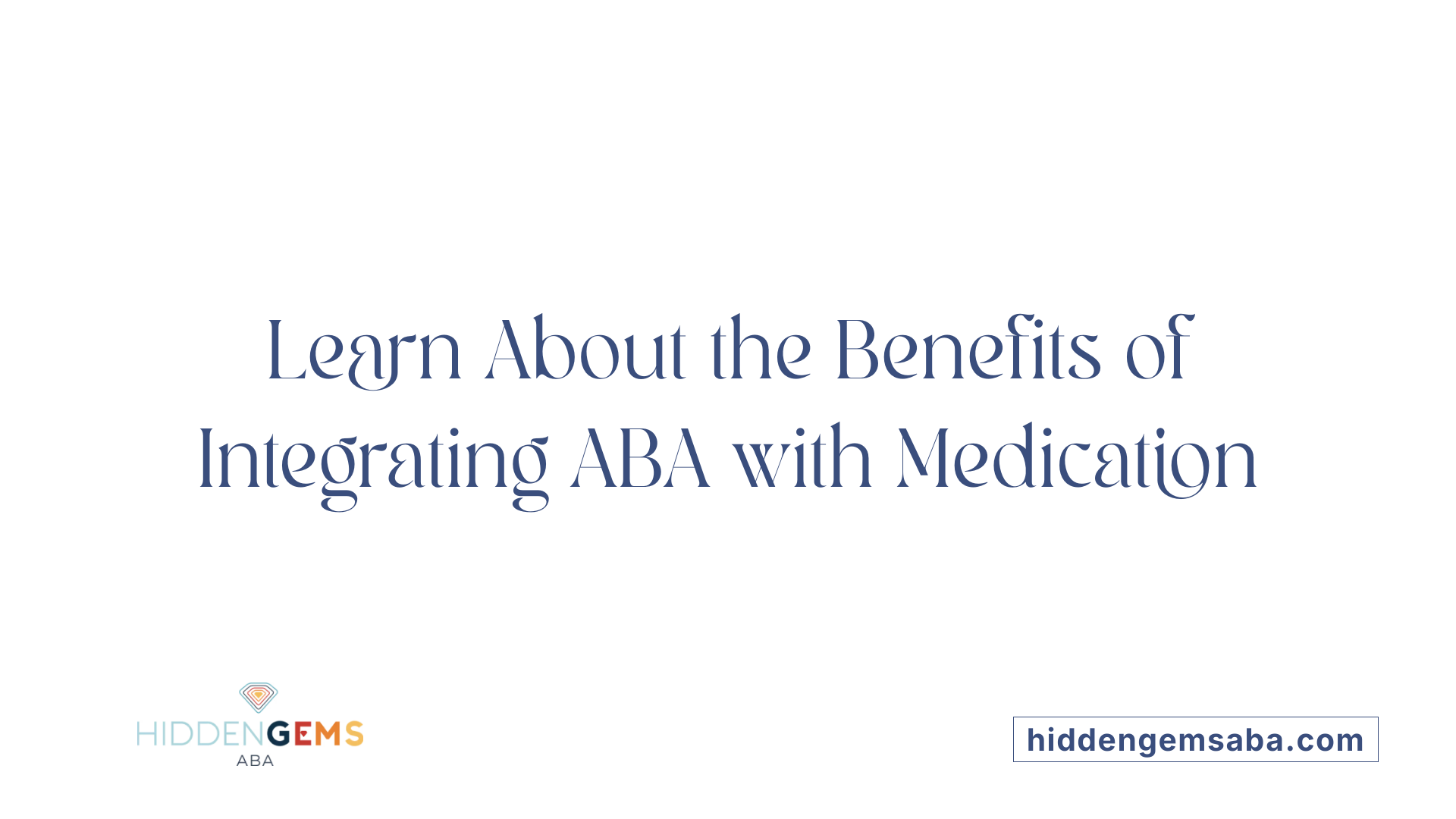 Learn About the Benefits of Integrating ABA with Medication