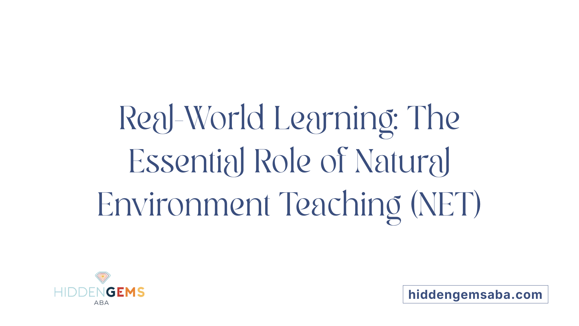 Real-World Learning: The Essential Role of Natural Environment Teaching (NET)