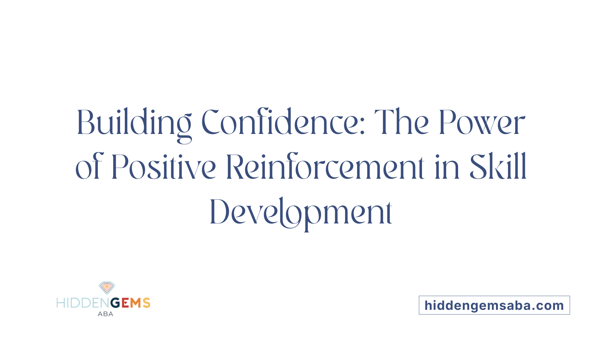 Building Confidence: The Power of Positive Reinforcement in Skill Development