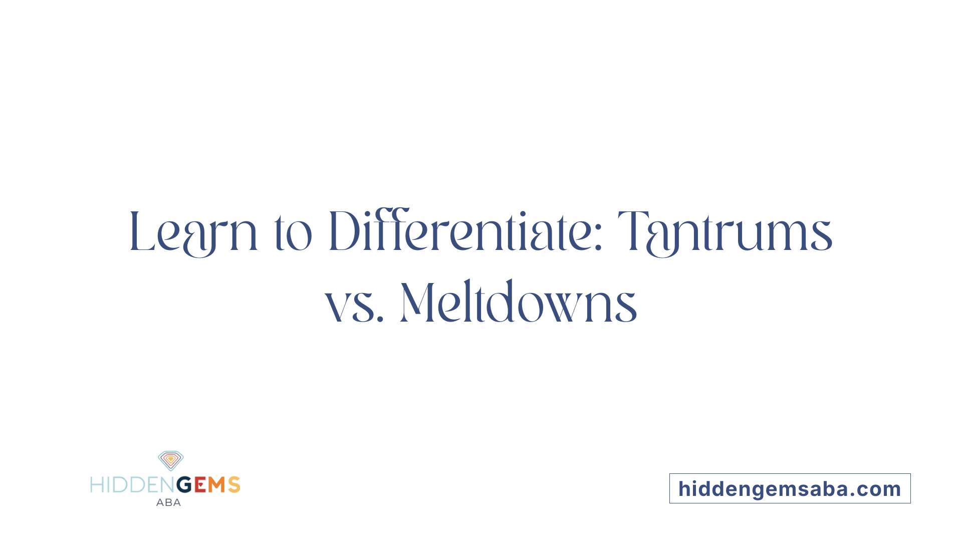 Learn to Differentiate: Tantrums vs. Meltdowns