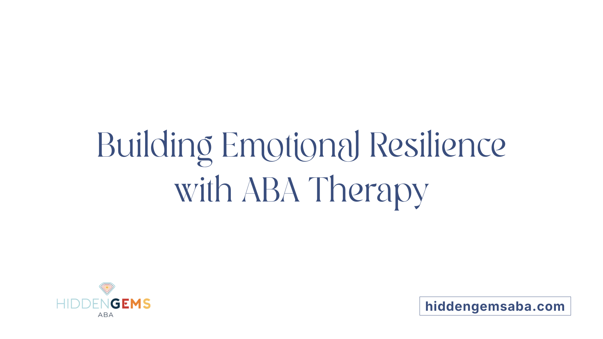 Building Emotional Resilience with ABA Therapy