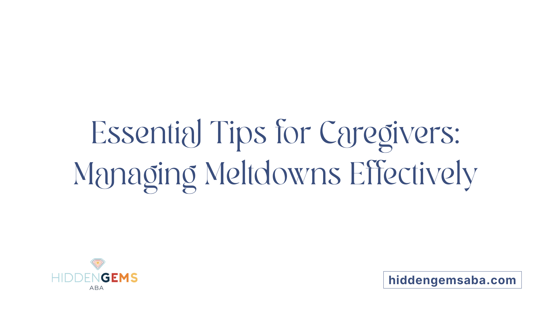 Essential Tips for Caregivers: Managing Meltdowns Effectively