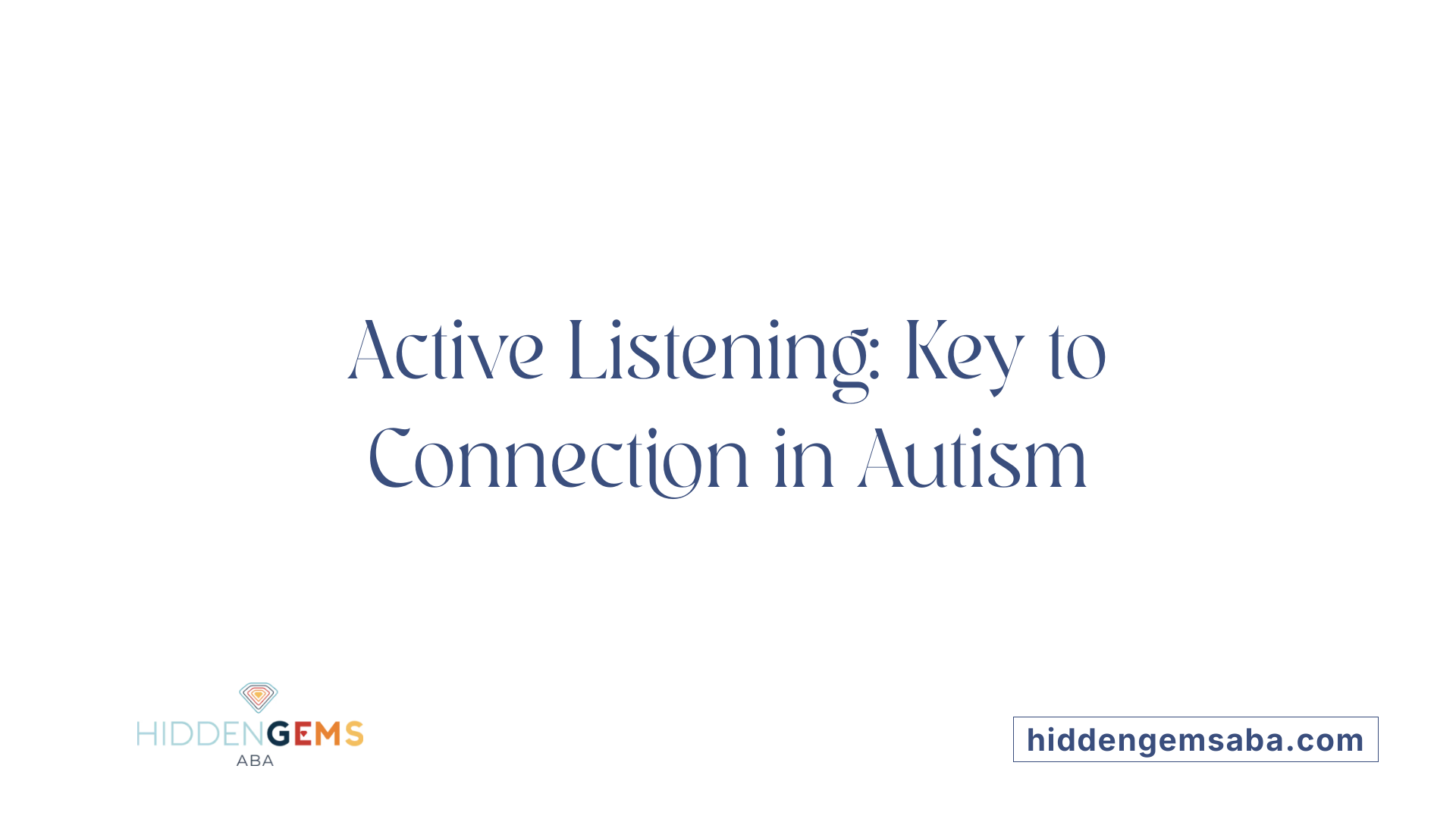 Active Listening: Key to Connection in Autism