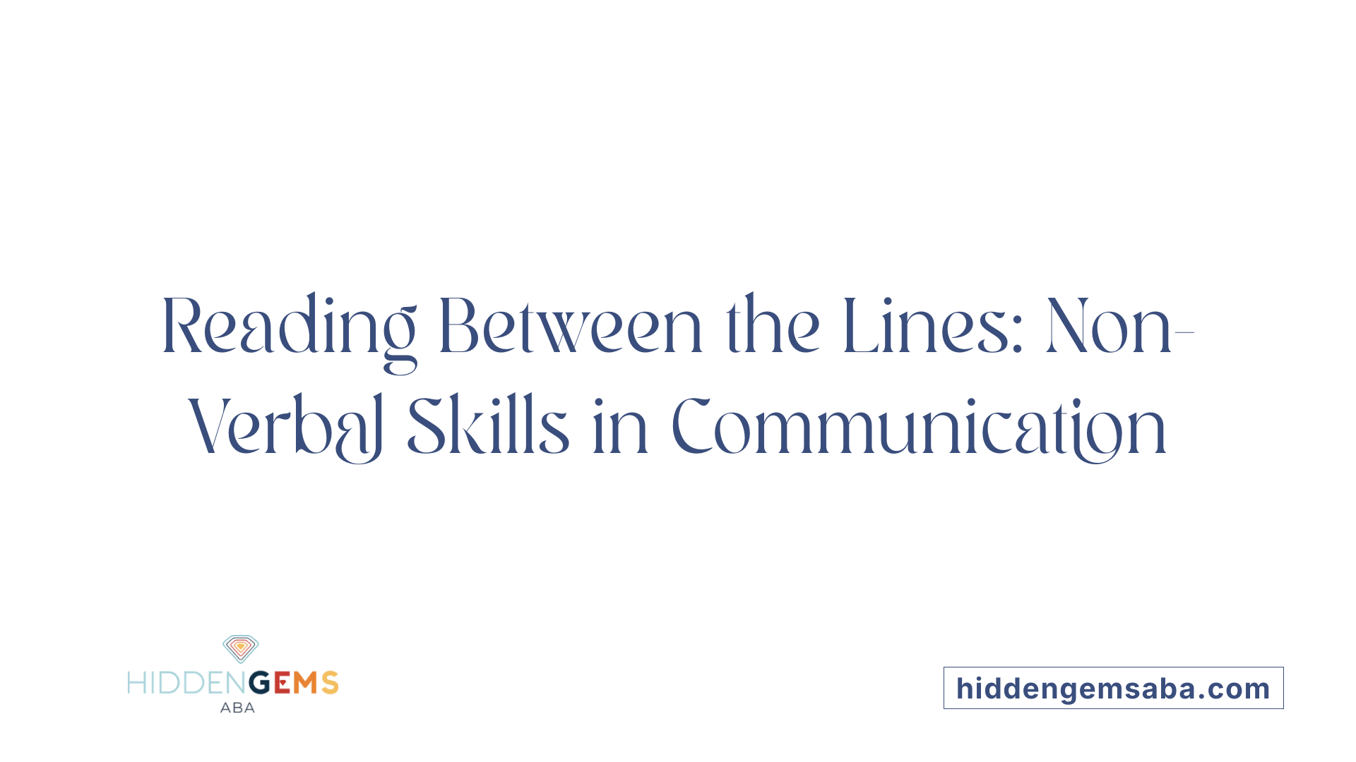 Reading Between the Lines: Non-Verbal Skills in Communication