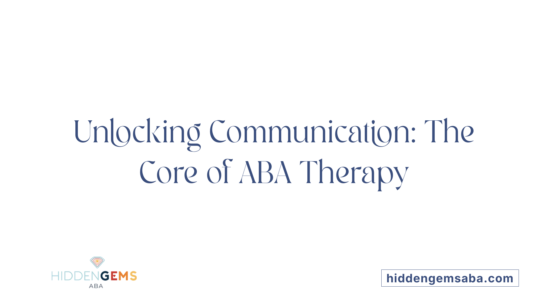 Unlocking Communication: The Core of ABA Therapy