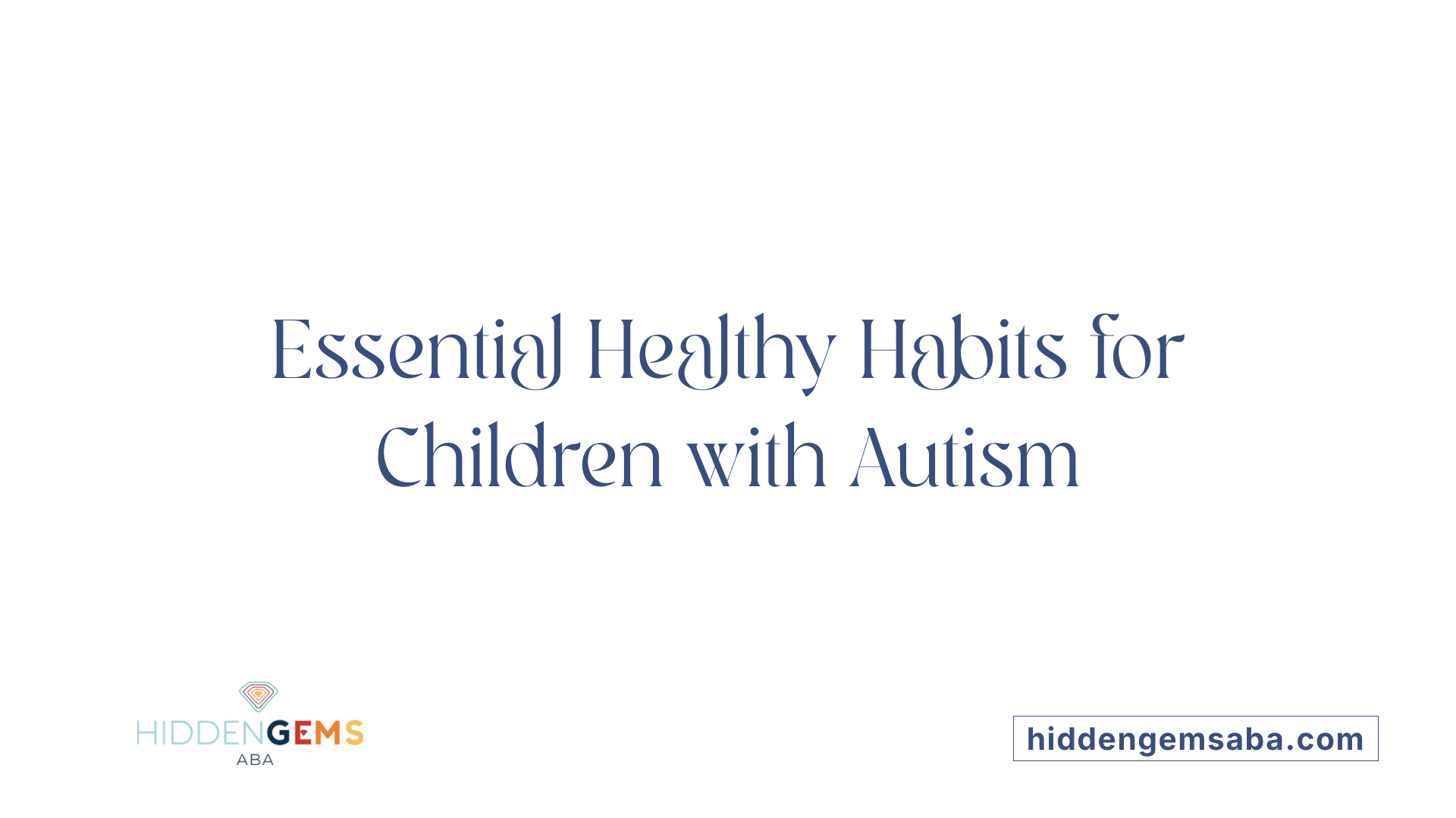 Essential Healthy Habits for Children with Autism
