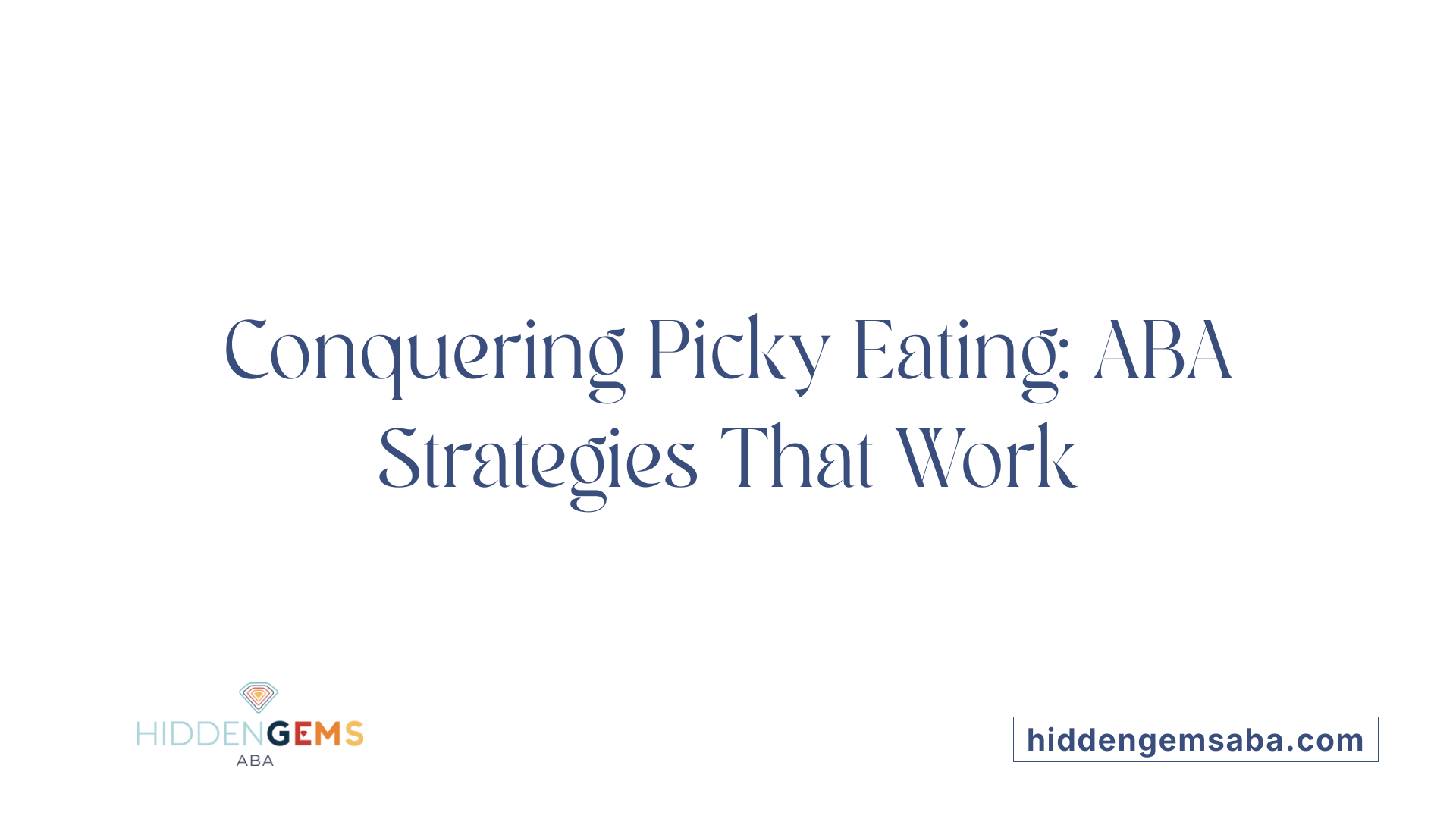 Conquering Picky Eating: ABA Strategies That Work