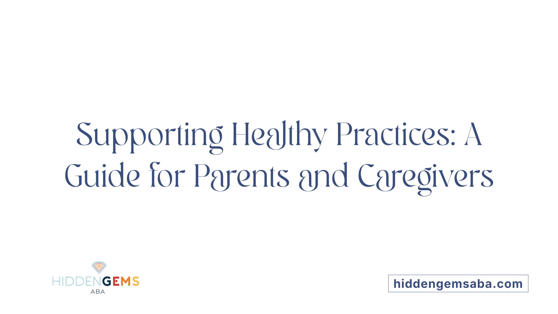 Supporting Healthy Practices: A Guide for Parents and Caregivers