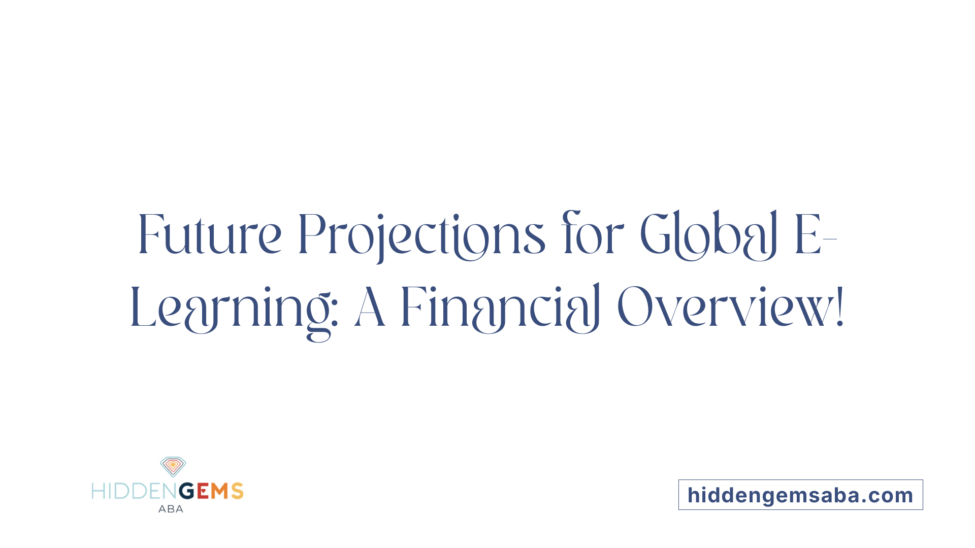Future Projections for Global E-Learning: A Financial Overview!