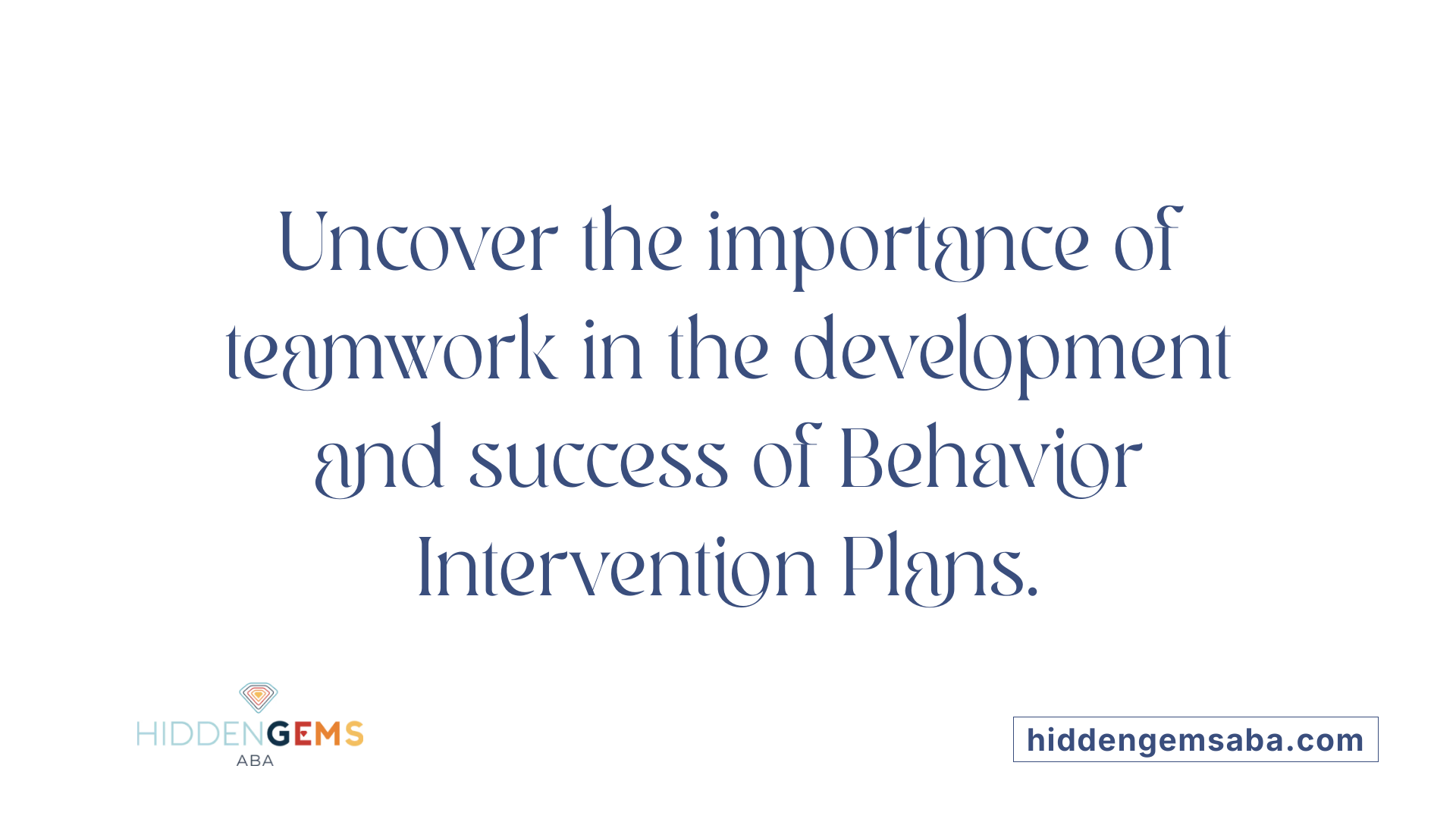 Uncover the importance of teamwork in the development and success of Behavior Intervention Plans.