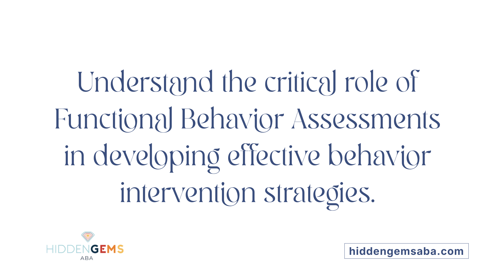 Understand the critical role of Functional Behavior Assessments in developing effective behavior intervention strategies.