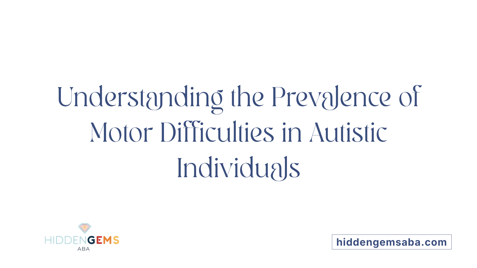 Understanding the Prevalence of Motor Difficulties in Autistic Individuals