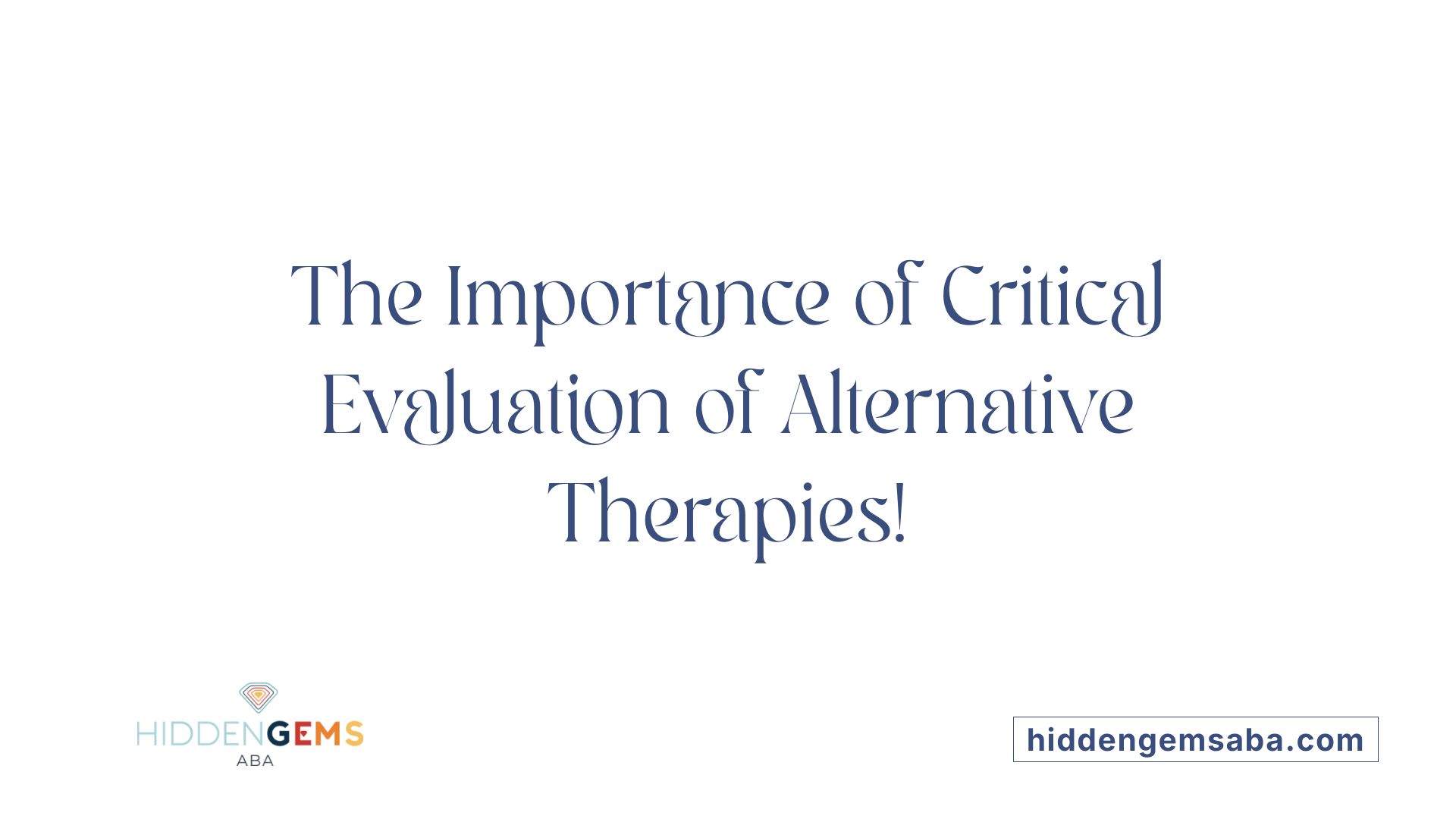 The Importance of Critical Evaluation of Alternative Therapies!