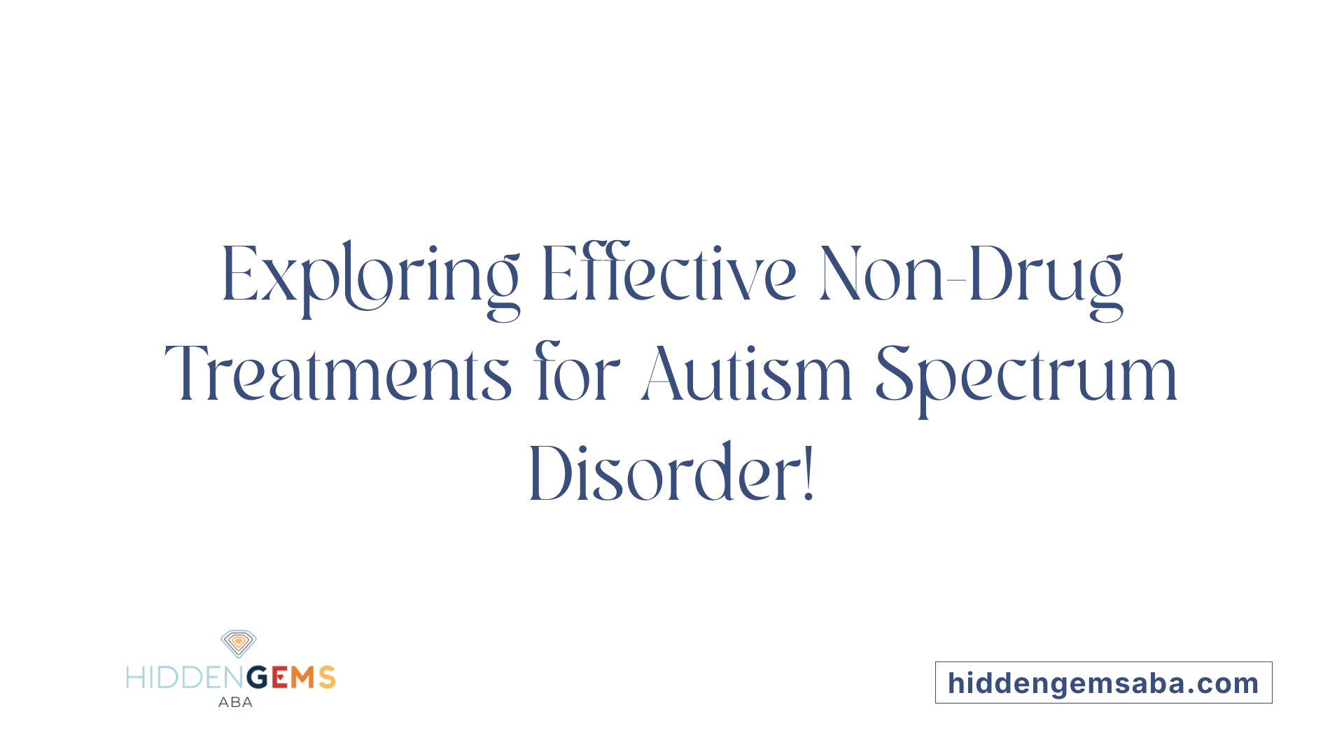 Exploring Effective Non-Drug Treatments for Autism Spectrum Disorder!