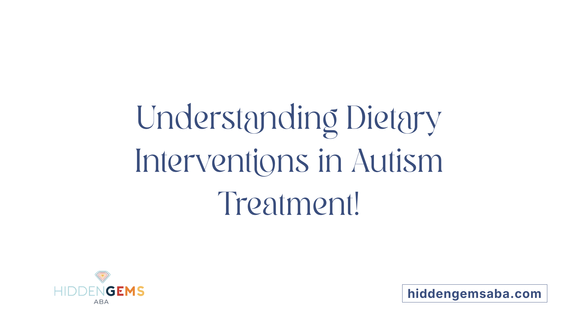 Understanding Dietary Interventions in Autism Treatment!